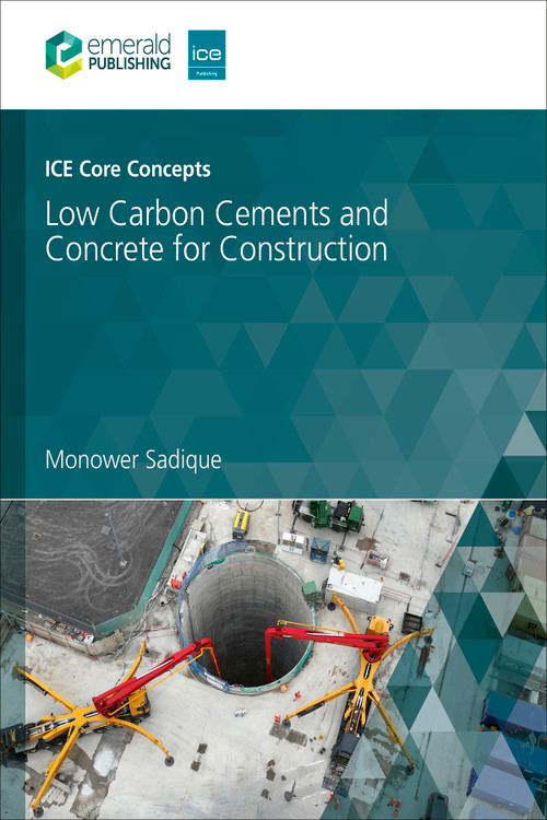 ICE Core Concepts (Low Carbon Cements and Concrete for Construction) by Monower Sadique, 9781836084778