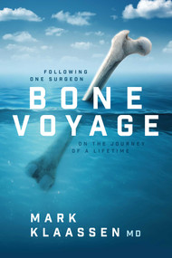 Bone Voyage (Following One Surgeon on the Journey of a Lifetime) by Mark Klaassen, 9781642255966
