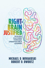 Right-Brain Justified (Scaling Cultures Through Unmistakable Leaders) by Michael D. Novakoski, Robert D. Dwortz, 9798891881785