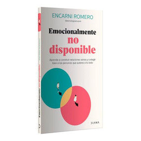 Emocionalmente no disponible: Aprende a construir relaciones sanas y a elegir bien las personas que quieres a tu lado / Emotionally.. (Spanish Edition) by Encarni Romero, 9786073922258