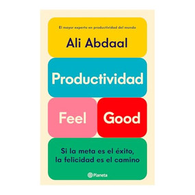 Productividad Feel Good: Si la meta es el éxito, la felicidad es el camino / Feel-Good Productivity (Spanish Edition) by Ali Abdaal, Gema Moraleda Díaz, 9786073922227