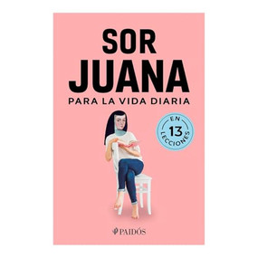 Sor Juana para la vida diaria / Sor Juana Inés de la Cruz for Daily Life (Spanish Edition) by Estudio PE S.A.C., 9786075698755