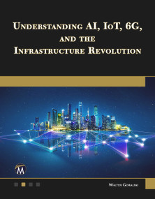 Understanding AI, IoT, 6G and The Infrastructure Revolution by Walter Goralski, 9781501522925