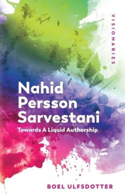 Nahid Persson Sarvestani (Towards A Liquid Authorship) by Boel Ulfsdotter, 9781474479882