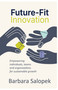 Future-Fit Innovation (Empowering individuals, teams and organizations for sustainable growth) by Barbara Salopek, 9781788608565
