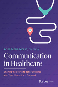 Communication in Healthcare (Charting the Course to Better Outcomes with Trust, Respect, and Teamwork) by Anne Marie Morse, 9798887505527
