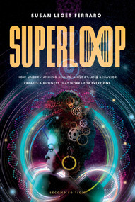 SuperLoop (Second Edition) (How Understanding Beliefs, Biology, and Behavior Creates a Business That Works for Every One) by Susan Leger Ferraro, Raj Sisodia, 9798891882973