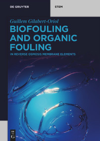 Biofouling and Organic Fouling (in Reverse Osmosis Membrane Elements) by Guillem Gilabert-Oriol, 9783111637365