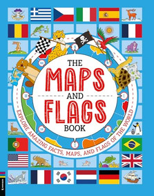The Maps and Flags Book (Explore Amazing Facts, Maps, and Flags of the World) by Joe Fullman, Andy Rowland, 9781837250967