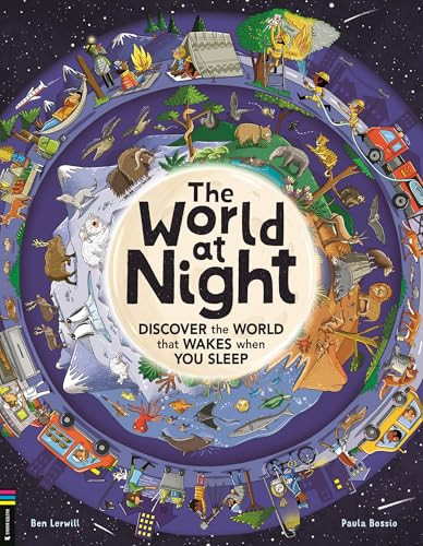 The World at Night (Discover the World That Wakes When You Sleep) by Ben Lerwill, Paula Bossio, 9781837251087