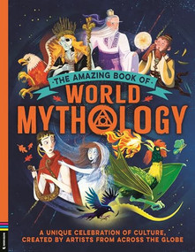 The Amazing Book of World Mythology (A Unique Celebration of Culture, Created by Artists from Across the Globe) by Stella Caldwell, 9781837251179