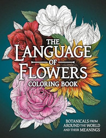 The Language of Flowers Coloring Book (Botanicals from Around the World and their Meanings) by Stratten Peterson, 9781915751430