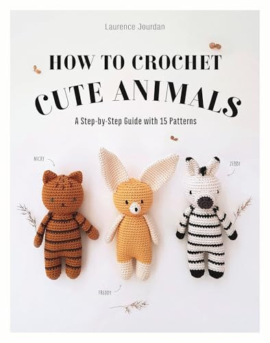 How to Crochet Cute Animals (A Step-by-Step Guide with 15 Patterns) by Laurence Jourdan, 9781915751461