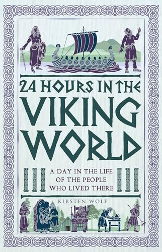 24 Hours in the Viking World (A Day in the Life of the People Who Lived There) by Kirsten Wolf, 9781789297874