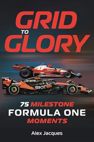 Grid to Glory (75 Milestone Formula One Moments) by Alex Jacques, 9781789298024