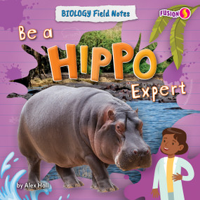 Be a Hippo Expert by Alex Hall, 9798895770054