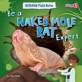 Be a Naked Mole Rat Expert by Alex Hall, 9798895770078
