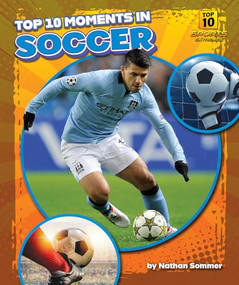 Top 10 Moments in Soccer by Nathan Sommer, 9798895770665