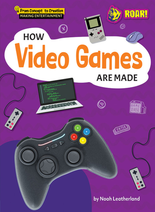 How Video Games Are Made by Noah Leatherland, 9798895770863