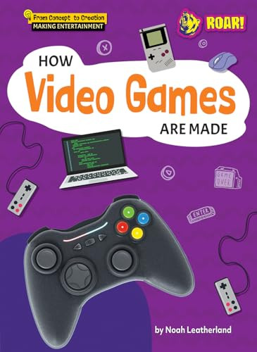 How Video Games Are Made by Noah Leatherland, 9798895770863