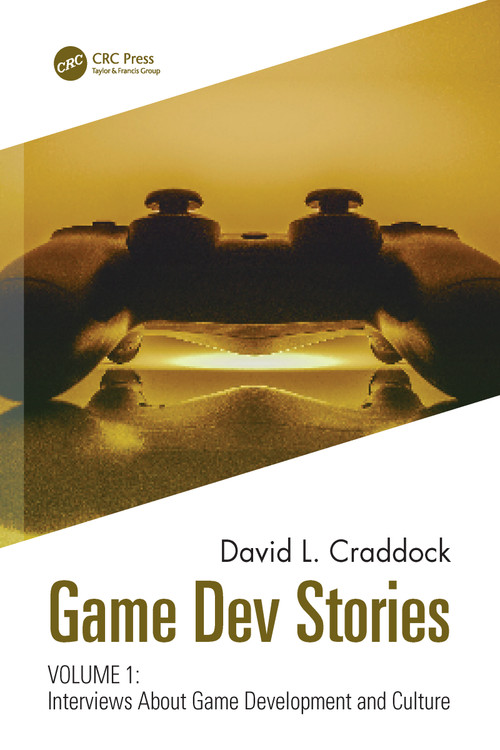 Game Dev Stories Volume 1 (Interviews About Game Development and Culture) by David L. Craddock, 9781032059051