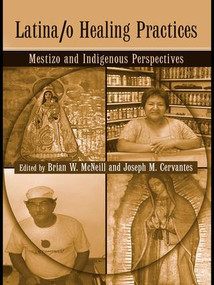 Latina/o Healing Practices (Mestizo and Indigenous Perspectives) by Brian McNeill, Jose M. Cervantes, 9781138979413
