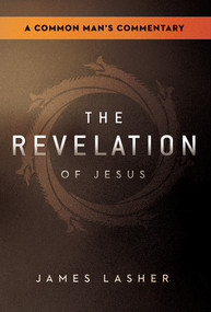 The Revelation of Jesus (A Common Man's Commentary) by James Lasher, 9781636414942