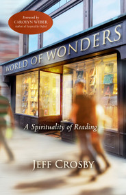 World of Wonders (A Spirituality of Reading) by Jeff Crosby, 9781640609457
