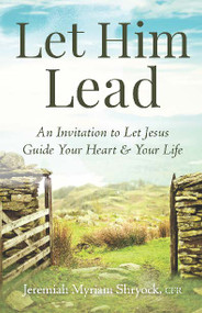 Let Him Lead (An Invitation to Let Jesus Guide Your Heart and Your Life) by Jeremiah Myriam Shryock, 9798893480146