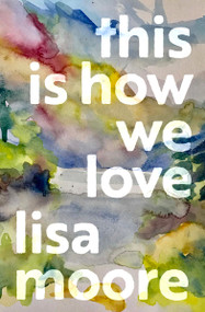 This Is How We Love - 9781487014032 by Lisa Moore, 9781487014032