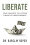 Liberate (Your Journey to Lasting Financial Independence) by Dr. Barclay Roper, 9781636986456