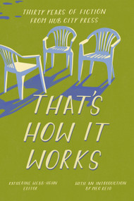 That's How It Works (30 Years of Fiction from Hub City Press) by Meg Reid, 9798885740647