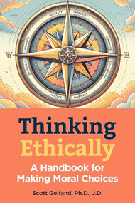 Thinking Ethically (A Handbook for Making Moral Choices) by Scott Gelfand, 9781578598434