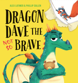 Dragon Dave the Not So Brave by Alex Latimer, Phillip Cullen, 9781454713180