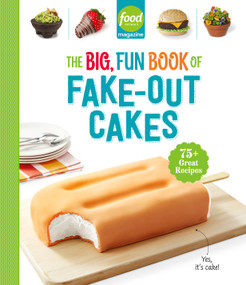 Food Network Magazine The Big, Fun Book of Fake-Out Cakes (75+ Great Recipes) by Food Network Magazine, Maile Carpenter, Liz Sgroi, 9781958395592