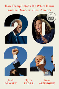 2024 (How Trump Retook the White House and the Democrats Lost America) by Josh Dawsey, Tyler Pager, Isaac Arnsdorf, 9798217067619