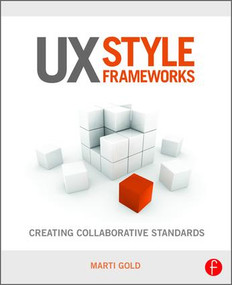 UX Style Frameworks (Creating Collaborative Standards) by Marti Gold, 9781138856486