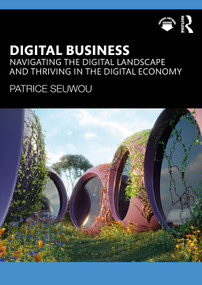 Digital Business (Navigating the Digital Landscape and Thriving in the Digital Economy) by Patrice Seuwou, 9781032672441