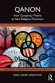 QAnon (From Conspiracy Theory to New Religious Movement) by Marc-André Argentino, 9781032703534