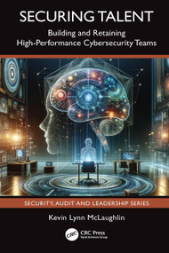 Securing Talent (Building and Retaining High-Performance Cybersecurity Teams) by Kevin Lynn McLaughlin, 9781032611143