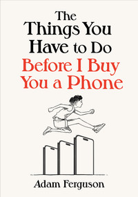 The Things You Have to Do Before I Buy You a Phone by Adam Ferguson, 9798886453645