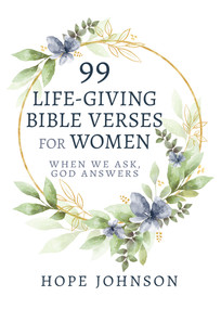 99 Life-Giving Bible Verses for Women (When We Ask, God Answers) by Hope Johnson, 9798887694573