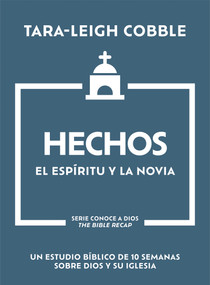 Hechos (El Espíritu y la Novia - Un estudio bíblico de 10 semanas sobre Dios y su iglesia) (Spanish Edition) by Tara-Leigh Cobble, 9798887694672