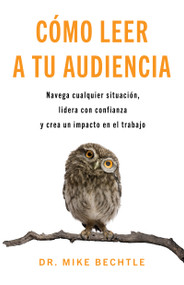 Cómo leer a tu audiencia (Navega cualquier situación, lidera con confianza y crea un impacto en el trabajo) (Spanish Edition) by Mike Bechtle, 9798887694757