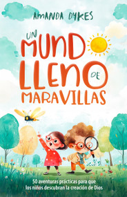 Un mundo lleno de maravillas (50 aventuras prácticas para que los niños descubran la creación de Dios) (Spanish Edition) by Amanda Dykes, 9798887694771