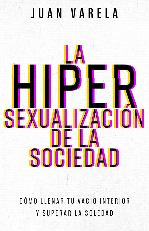 La hipersexualización de la sociedad (Cómo llenar tu vacío interior y superar la soledad) (Spanish Edition) by Juan Varela, 9798887694818