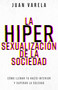 La hipersexualización de la sociedad (Cómo llenar tu vacío interior y superar la soledad) (Spanish Edition) by Juan Varela, 9798887694818
