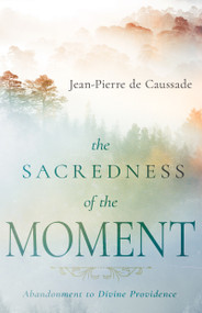 The Sacredness of the Moment (Abandonment to Divine Providence) by Jean-Pierre de Caussade, 9798887694900
