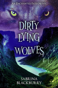 Dirty Lying Wolves (An Enchanted Fates Novel) - 9781998341917 by Sabrina Blackburry, 9781998341917