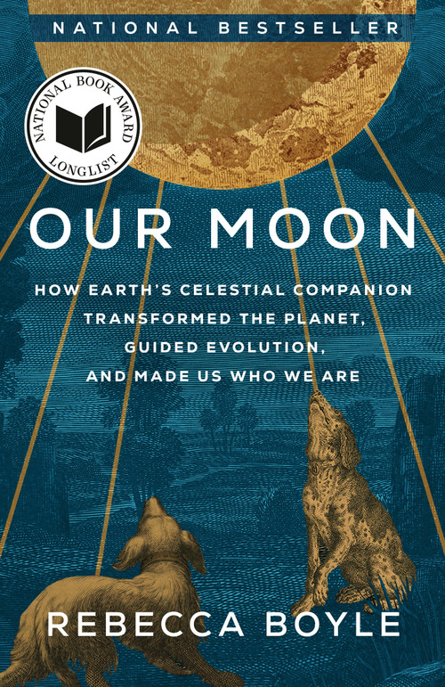 Our Moon (How Earth's Celestial Companion Transformed the Planet, Guided Evolution, and Made Us Who We Are) - 9780593129746 by Rebecca Boyle, 9780593129746
